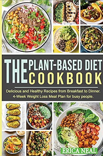 Stock image for The Plant-Based Diet Cookbook: Delicious and Healthy Recipes from Breakfast to Dinner. 4-Week Weight Loss Meal Plan for busy people for sale by ThriftBooks-Dallas