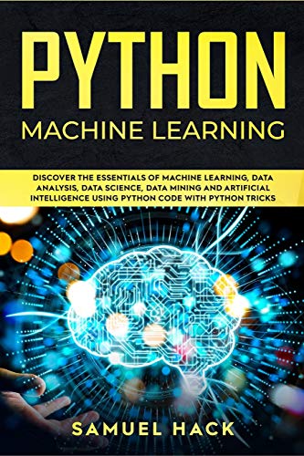 Stock image for Python Machine Learning: Discover the Essentials of Machine Learning, Data Analysis, Data Science, Data Mining and Artificial Intelligence Usin for sale by Buchpark