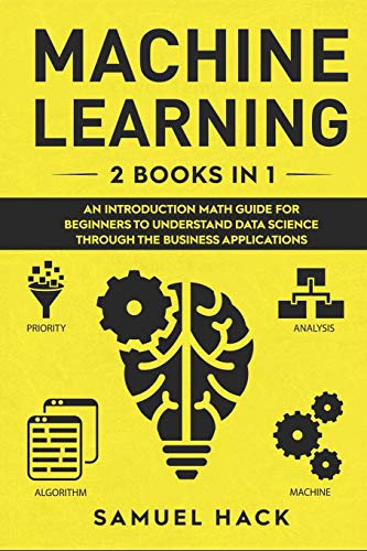 Stock image for Machine Learning: 2 Books in 1: An Introduction Math Guide for Beginners to Understand Data Science Through the Business Applications for sale by Buchpark