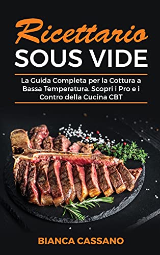 Beispielbild fr Ricettario Sous Vide: La Guida Completa per la Cottura a Bassa Temperatura. Scopri i Pro e i Contro della Cucina CBT - Sous Vide Cookbook (I zum Verkauf von ThriftBooks-Dallas