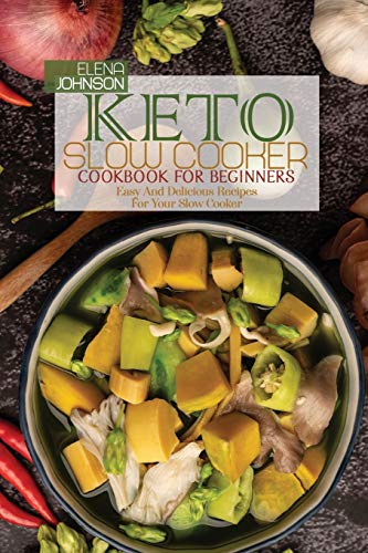 9781801737982: Keto Slow Cooker Cookbook For Beginners: Easy And Delicious Recipes For Your Slow Cooker