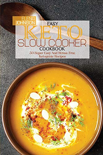 9781801738101: Easy Keto Slow Cooker Cookbook: 50 Super Easy And Stress-Free Ketogenic Recipes