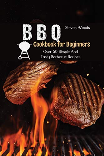 Beispielbild fr BBQ Cookbook For Beginners: Over 50 Simple And Tasty Barbecue Recipes zum Verkauf von Buchpark