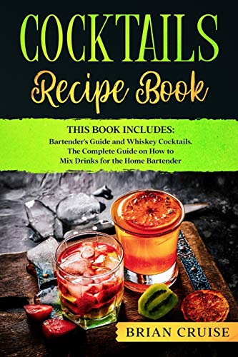 Beispielbild fr Cocktails Recipe Book: This Book Includes: Bartender's Guide and Whiskey Cocktails. The Complete Guide on How to Mix Drinks for the Home Bart zum Verkauf von Buchpark