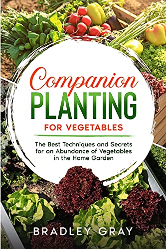 Beispielbild fr Companion Planting for Vegetables: The Best Techniques and Secrets for an Abundance of Vegetables in the Home Garden zum Verkauf von Buchpark