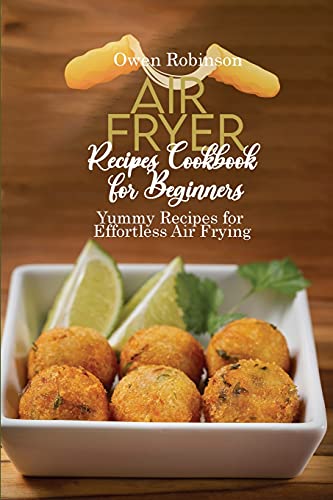 9781801742597: Air Fryer Recipes Cookbook for Beginners: Yummy Recipes for Effortless Air Frying