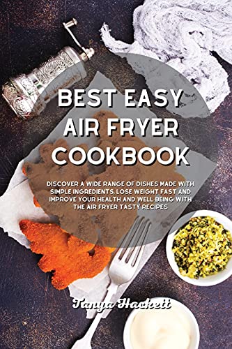 Beispielbild fr Easy Air Fryer Cookbook: Easy and Affordable Recipes for Beginners on a Budget. Grill, Roast and Eat Tasty Meals Every Day. Lower Your Blood Pressure and Improve Your Health. zum Verkauf von Revaluation Books