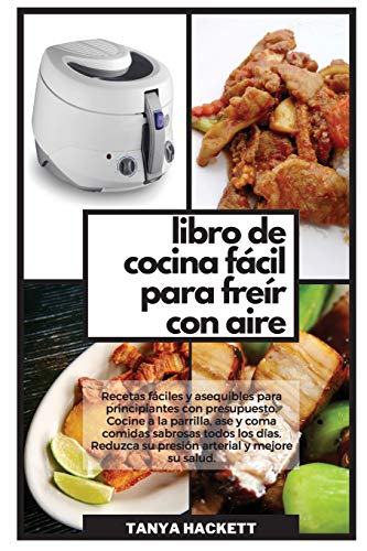 Imagen de archivo de Libro de Cocina Fácil para Frer con Aire: Recetas fáciles y asequibles para principiantes con presupuesto. Cocine a la parrilla, ase y coma comidas . (Easy Air Fryer Cookbook) (Spanish Edition) a la venta por PlumCircle