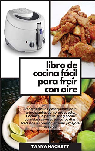 Imagen de archivo de Libro de Cocina Fácil para Frer con Aire: Recetas fáciles y asequibles para principiantes con presupuesto. Cocine a la parrilla, ase y coma comidas . (Easy Air Fryer Cookbook) (Spanish Edition) a la venta por PlumCircle