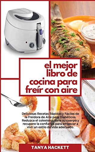 9781801752039: El Mejor Libro de Cocina para Frer con Aire: Deliciosas Recetas Rpidas y Fciles de la Freidora de Aire para Diabticos. Reduzca el colesterol, sane ... de vida adecuado (The Best Air Fryer Co