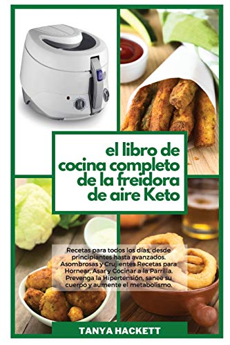 Imagen de archivo de El Libro de Cocina Completo de la Freidora de Aire Keto: Recetas para todos los das, desde principiantes hasta avanzados. Asombrosas y Crujientes . Keto Air Fryer Cookbook) (Spanish Edition) a la venta por PlumCircle