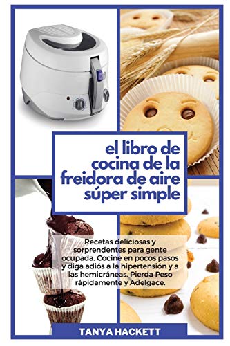 Beispielbild fr El Libro de Cocina de la Freidora de Aire Súper Simple: Recetas deliciosas y sorprendentes para gente ocupada. Cocine en pocos pasos y diga adi s a la . Adelgace (The Super Simple Air Fryer Cookboo zum Verkauf von WorldofBooks