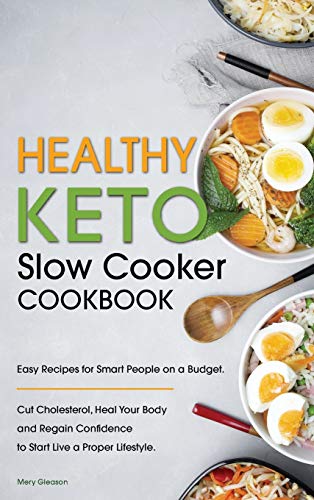 Stock image for Healthy Keto Slow Cooker Cookbook: Easy Recipes for Smart People on a Budget. Cut Cholesterol, Heal Your Body and Regain Confidence to Start Live a Proper Lifestyle. for sale by Big River Books