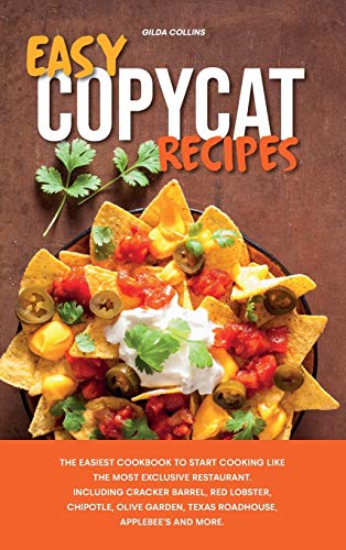 Stock image for Easy Copycat Recipes : The Easiest Cookbook to Start Cooking Like the Most Exclusive Restaurant. Including Cracker Barrel, Red Lobster, Chipotle, Olive Garden, Texas Roadhouse, Applebee's and More. for sale by Buchpark