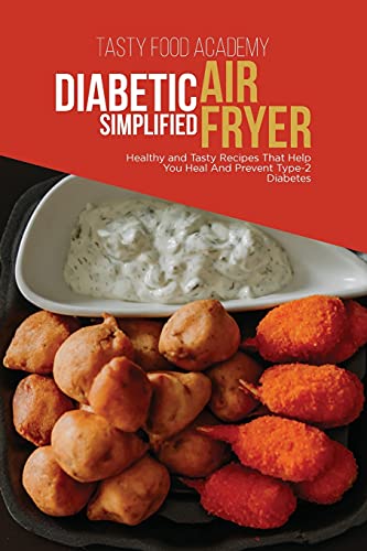 Imagen de archivo de Diabetic Air Fryer Simplified: Healthy and Tasty Recipes That Help You Heal And Prevent Type 2 Diabetes a la venta por JR Books