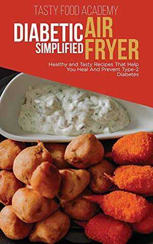 Stock image for Diabetic Air Fryer Simplified: Healthy and Tasty Recipes That Help You Heal And Prevent Type 2 Diabetes for sale by ThriftBooks-Dallas