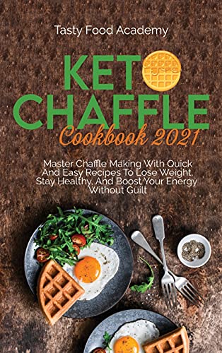 Imagen de archivo de Keto Chaffle Cookbook 2021: Master Chaffle Making With Quick And Easy Recipes To Lose Weight, Stay Healthy, And Boost Your Energy Without Guilt TA a la venta por Buchpark