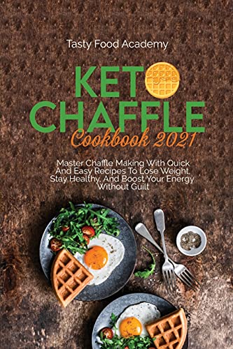 Imagen de archivo de Keto Chaffle Cookbook 2021: Master Chaffle Making With Quick And Easy Recipes To Lose Weight, Stay Healthy, And Boost Your Energy Without Guilt TASTY FOOD a la venta por Big River Books