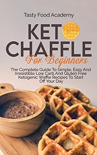 Imagen de archivo de Keto Chaffles for Beginners: The Complete Guide To Simple, Easy And Irresistible Low Carb And Gluten Free Ketogenic Waffle Recipes To Start Off You a la venta por Buchpark