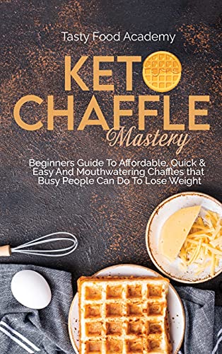 Imagen de archivo de Keto Chaffles Mastery: Beginners Guide To Affordable, Quick Easy And Mouthwatering Chaffles that Busy People Can Do To Lose Weight a la venta por Big River Books