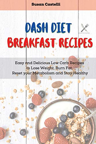 9781801762281: Dash Diet Breakfast Recipes: Quick and Easy Recipes to Boost your Metabolism Every Morning and Get Healthy
