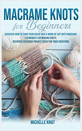 Beispielbild fr Macram Knots Book For Beginners : Discover How to Turn your House into a Work of Art with Macram Technicques for Making Knots. Discover Exclusive Project Ideas for your Creations zum Verkauf von Buchpark