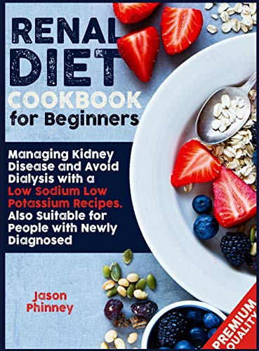 Beispielbild fr Renal Diet Cookbook For Beginners : Managing Kidney Disease and Avoid Dialysis with a Low Sodium, Low Potassium Recipes. Suitable Also for People Newly Diagnosed zum Verkauf von Buchpark