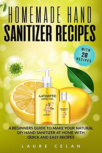 Beispielbild fr Homemade Hand Sanitizer Recipes: A Beginners Guide to Make Your Natural DIY Hand Sanitizer at Home with Quick and Easy Recipes (2) (Covid-19 Survival Guide) zum Verkauf von Reuseabook