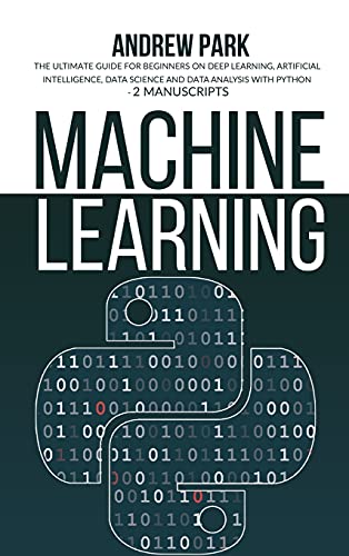 9781801770330: Machine Learning: The Ultimate Guide for Beginners on Deep Learning, Artificial Intelligence, Data Science and Data Analysis with Python - 2 Manuscripts