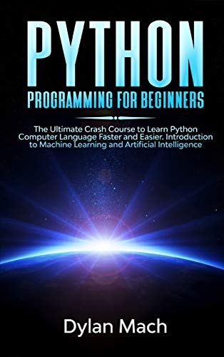 9781801792622: PYTHON Programming for Beginners: The Ultimate Crash Course to Learn Python Computer Language Faster and Easier. Introduction to Machine Learning and Artificial Intelligence