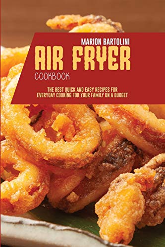 Stock image for Air Fryer Cookbook: The Best Quick and Easy Recipes for Everyday Cooking for Your Family on a Budget for sale by WYEMART LIMITED