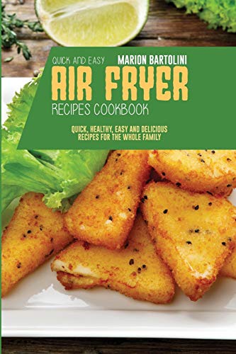 Imagen de archivo de Quick and Easy Air Fryer Recipes Cookbook: Quick, Healthy, Easy and Delicious Recipes for The Whole Family a la venta por Revaluation Books