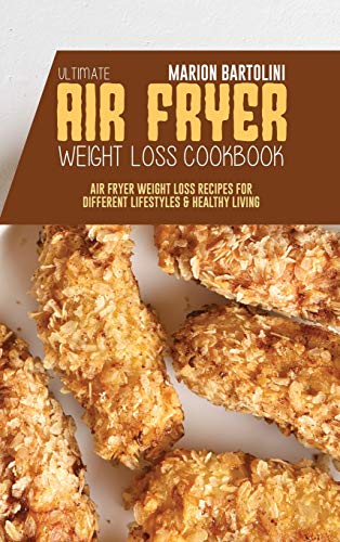 Stock image for Ultimate Air Fryer Weight Loss Cookbook: Air Fryer Weight Loss Recipes for Different Lifestyles & Healthy Living for sale by WorldofBooks