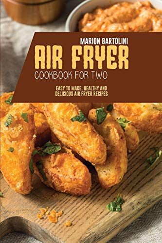 Stock image for Air Fryer Cookbook for Two: Easy to Make, Healthy and Delicious Air Fryer Recipes for sale by WorldofBooks