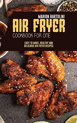 Stock image for Air Fryer Cookbook for One: Easy to Make, Healthy and Delicious Air Fryer Recipes for sale by Book Deals