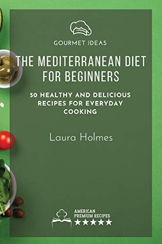 Stock image for The Mediterranean Diet for Beginners: 50 healthy and delicious recipes for everyday cooking for sale by ThriftBooks-Atlanta