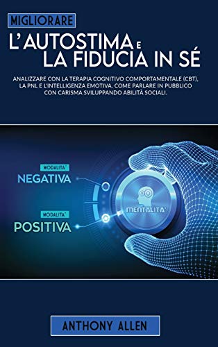 Beispielbild fr Migliorare l'autostima e la fiducia in s: Analizzare con la terapia cognitivo comportamentale (cbt), la pnl e l'intelligenza emotiva. Come parlare in zum Verkauf von Buchpark