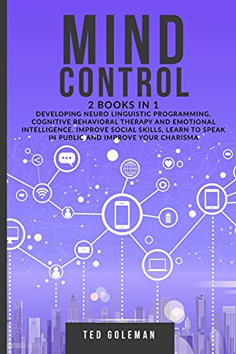 Imagen de archivo de Mind Control - 2 books in 1: Developing Neuro Linguistic Programming, Cognitive Behavioral Therapy and Emotional Intelligence. Improve social skill a la venta por ThriftBooks-Dallas