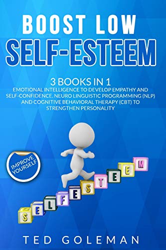 Imagen de archivo de Boost Low Self-Esteem: -3 Books in 1: Emotional Intelligence to develop Empathy and Self-Confidence. Neuro Linguistic Programming (NLP) and Cognitive Behavioral Therapy (CBT) to strengthen Personality a la venta por Revaluation Books