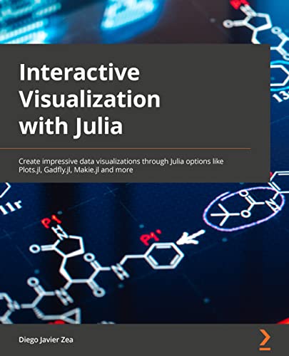 9781801810517: Interactive Visualization and Plotting with Julia: Create impressive data visualizations through Julia packages such as Plots, Makie, Gadfly, and more