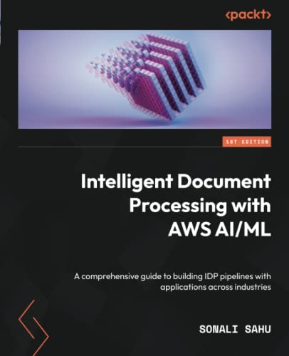Stock image for Intelligent Document Processing with AWS AI/ML: A comprehensive guide to building IDP pipelines with applications across industries for sale by GreatBookPrices