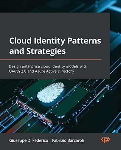 Beispielbild fr Cloud Identity Patterns and Strategies: Design enterprise cloud identity models with OAuth 2.0 and Azure Active Directory zum Verkauf von GreatBookPrices