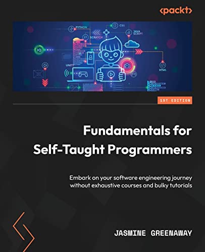 9781801812115: Fundamentals for Self-Taught Programmers: Embark on your software engineering journey without exhaustive courses and bulky tutorials