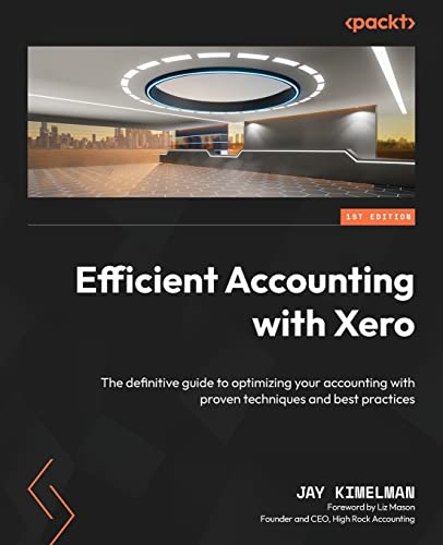 9781801812207: Efficient Accounting with Xero: The definitive guide to optimizing your accounting with proven techniques and best practices