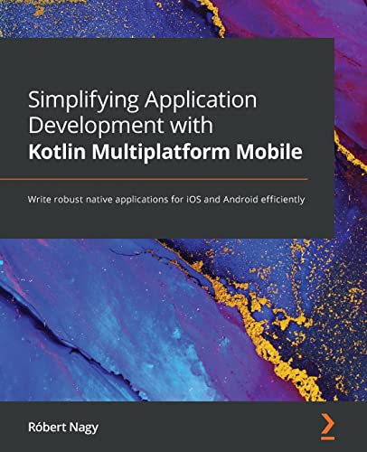 Stock image for Simplifying Application Development with Kotlin Multiplatform Mobile: Write robust native applications for iOS and Android efficiently for sale by Chiron Media