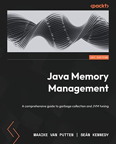 9781801812856: Java Memory Management: A comprehensive guide to garbage collection and JVM tuning