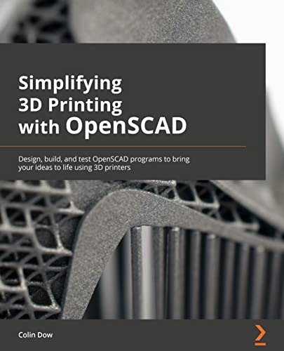 9781801813174: Simplifying 3D Printing with OpenSCAD: Design, build, and test OpenSCAD programs to bring your ideas to life using 3D printers