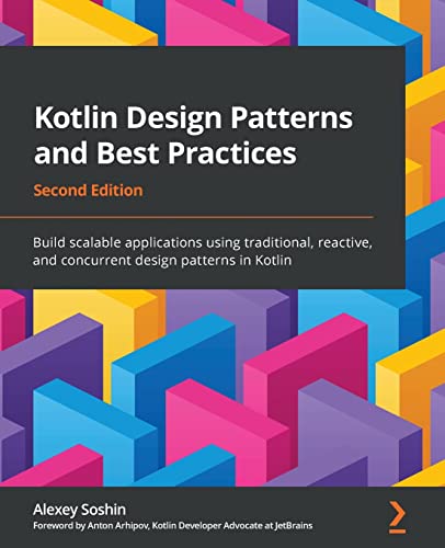 Stock image for Kotlin Design Patterns and Best Practices - Second Edition: Build scalable applications using traditional, reactive, and concurrent design patterns in Kotlin for sale by BooksRun