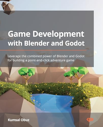 9781801816021: Game Development with Blender and Godot: Leverage the combined power of Blender and Godot for building a point-and-click adventure game