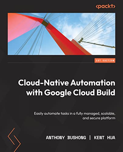 Imagen de archivo de Cloud Native Automation with Google Cloud Build: Easily automate tasks in a fully managed, scalable, and secure platform a la venta por Chiron Media